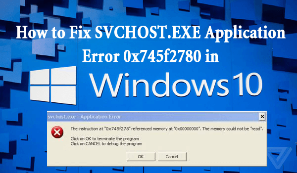 How to Fix SVCHOST.EXE Application Error 0x745f2780 in Windows 10