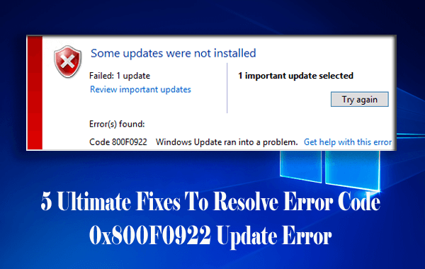 5 Ultimate Fixes To Resolve Error Code 0x800F0922 Update Error