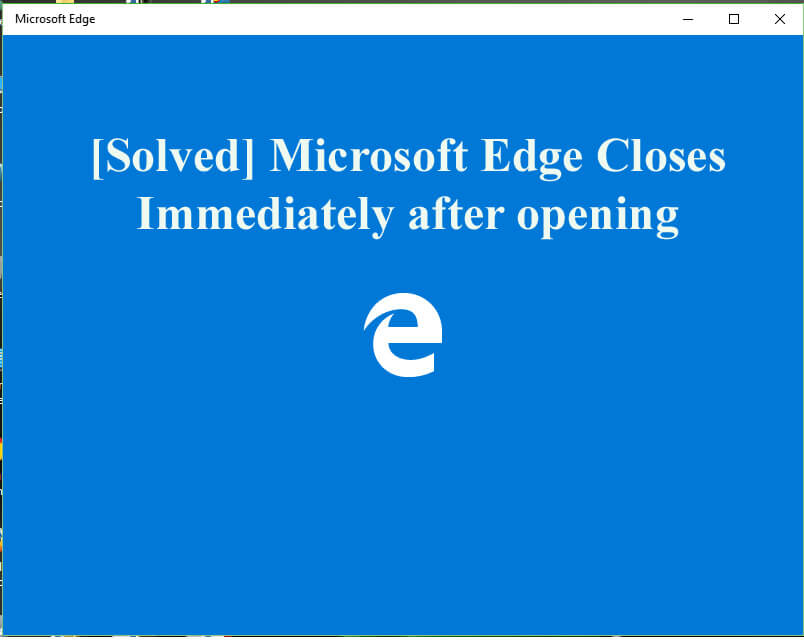 Microsoft edge opens then closes