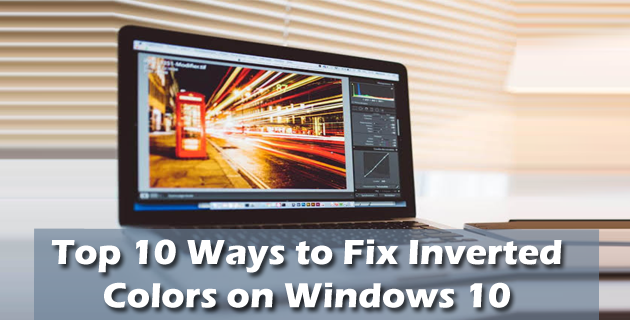 Top 9 Ways to Fix Inverted Colors Issue on Windows 10