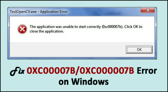 How to Fix 0xc00007b/0xc000007b Error (All PC Games & Software) on Windows 10, 8.1, 8 & 7?