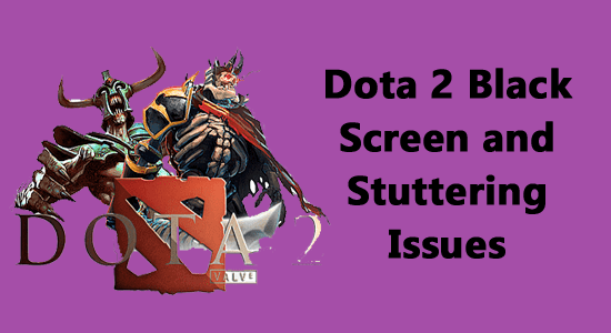 Dota 2 Black Screen and Stuttering Issues