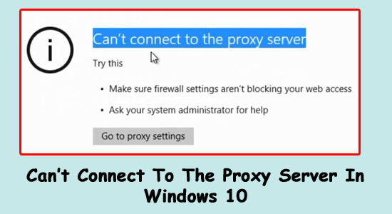 Can’t Connect To The Proxy Server In Windows 10