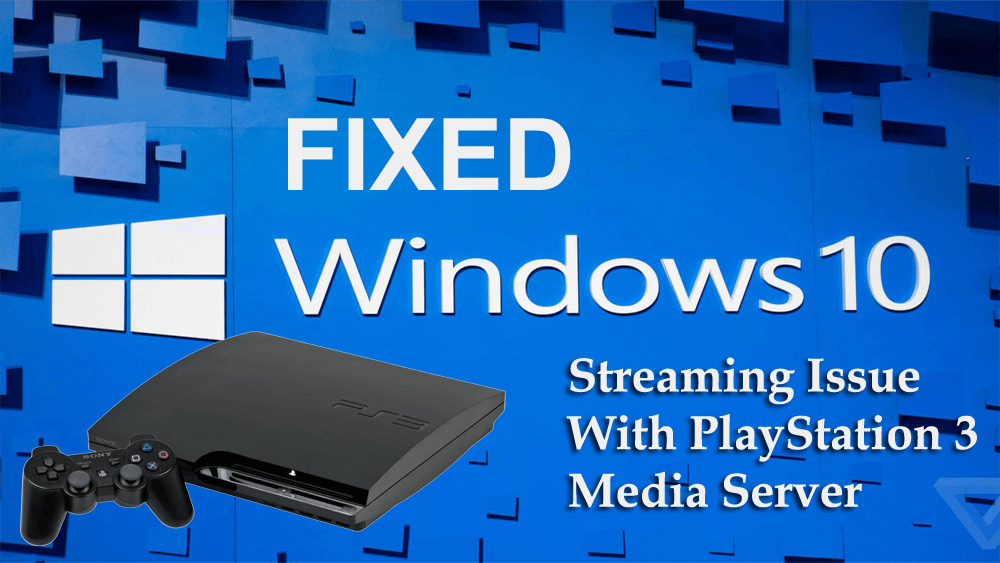 Fixed Windows 10 Streaming Issue With Playstation 3 Media Server