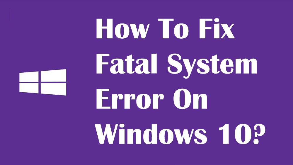 how to repair windows 10 fatal error