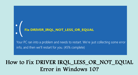 DRIVER IRQL_LESS_OR_NOT_EQUAL Error 