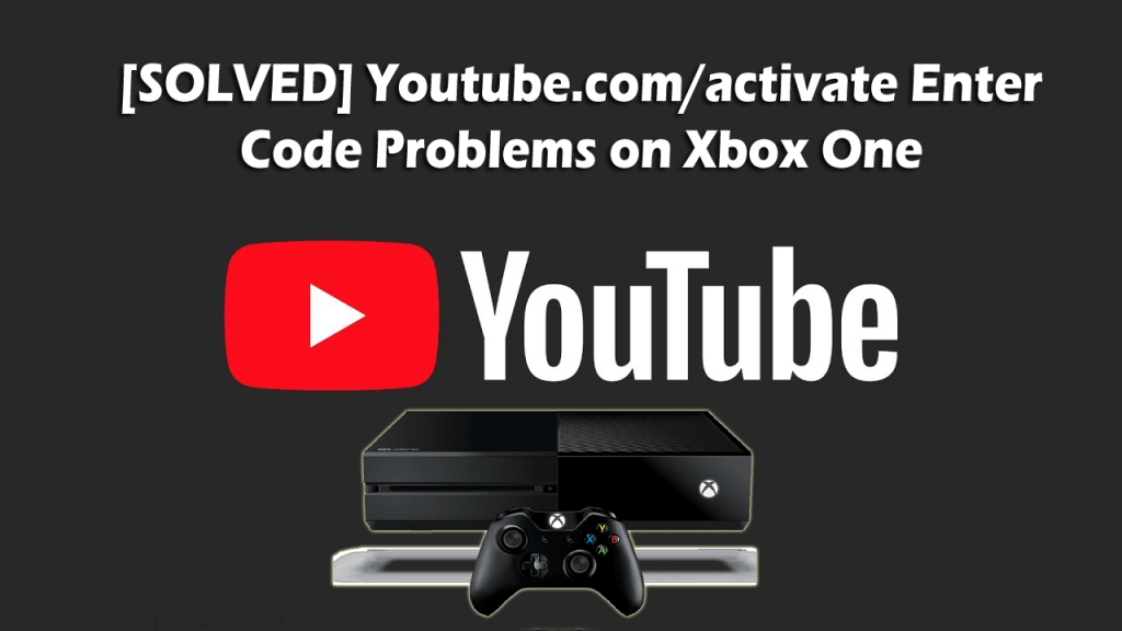 Youtube.com/activate Enter Code Problems on Xbox One