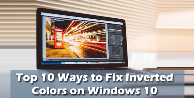 Top 10 Ways to Fix Inverted Colors on Windows 10