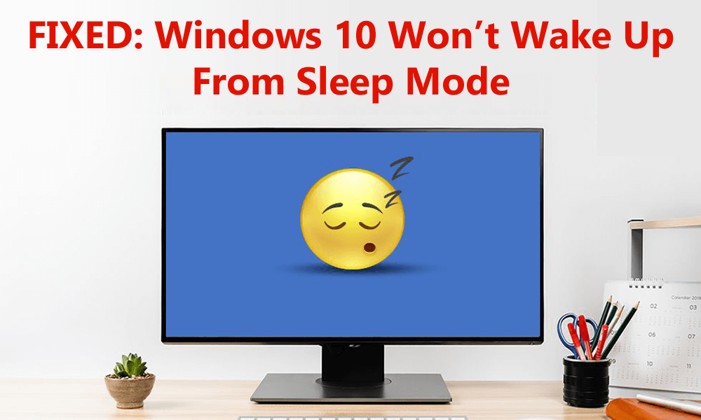Windows 10 won't wake up from sleep mode