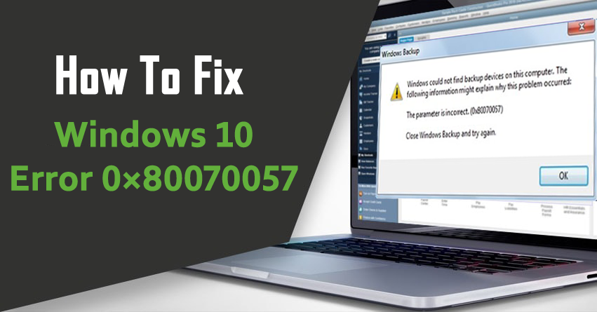 Fix Windows 10 Error Code 0×80070057 