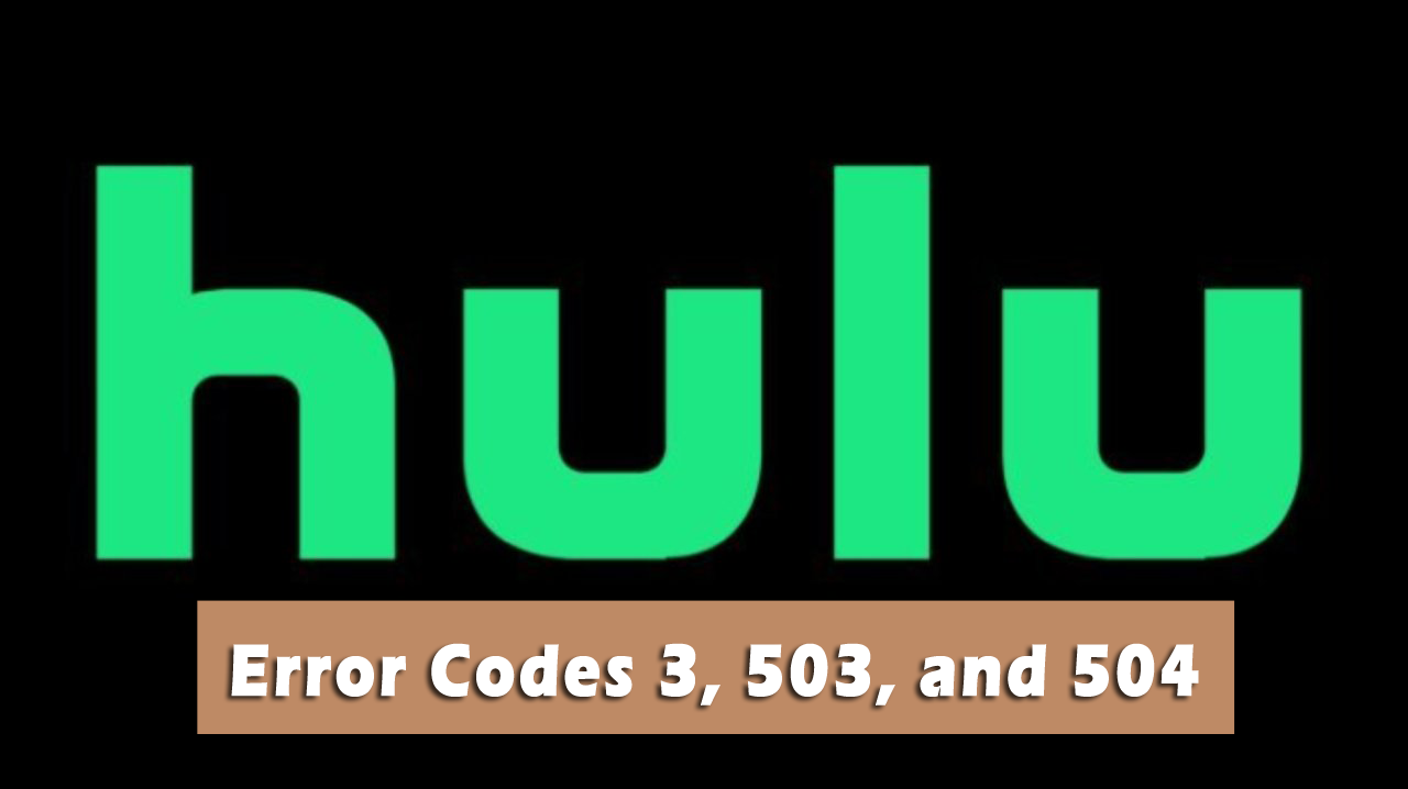 Hulu error codes 3 503, & 504