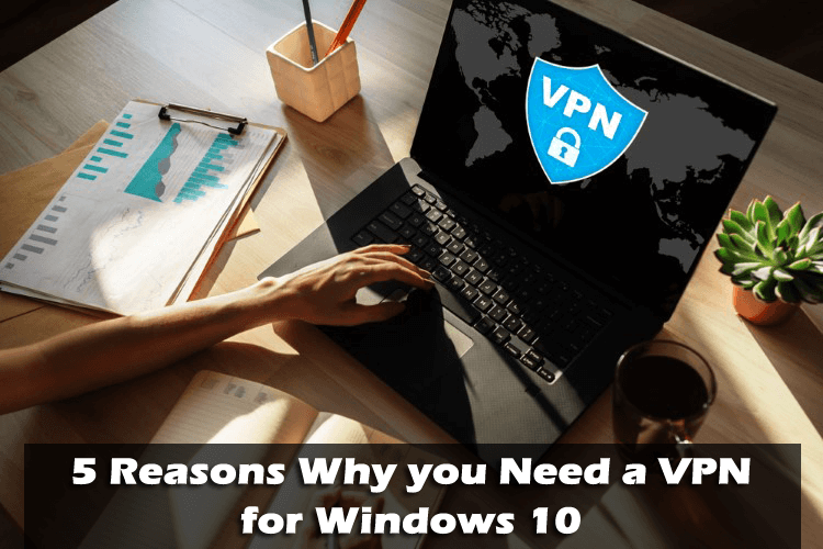 why you need to use a VPN for Windows 10 