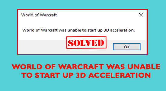 World of Warcraft unable to start up 3d acceleration 