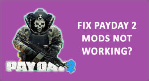 Fix Payday 2 Mods Not Working? [4 Tested Solutions]