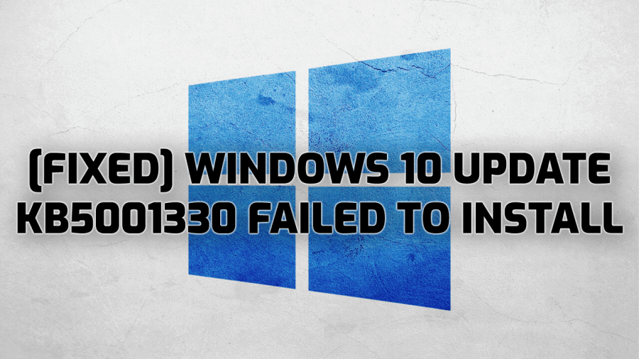 Fix Windows 10 Update KB5001330 Fails To Install