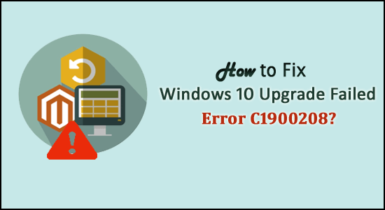 Windows 10 Upgrade Failed Error C1900208