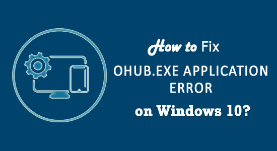 OHUb.exe Application Error in Windows 10