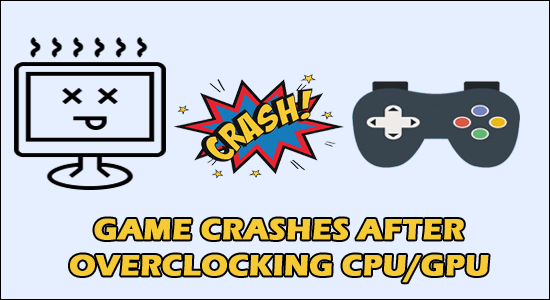 Game crashes after overclocking CPU or GPU