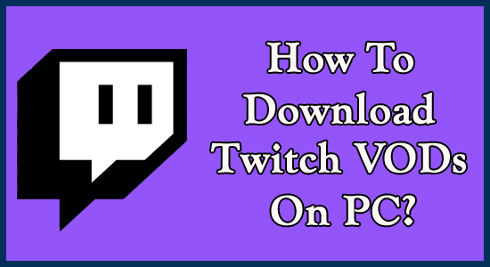 How To Download Twitch VODs On PC