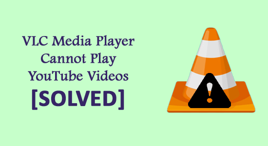 VLC Media Player Cannot Play YouTube Videos 