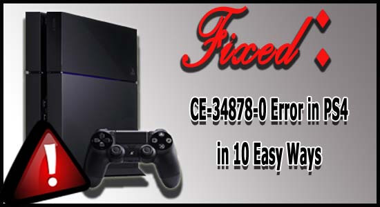Fixed CE-34878-0 Error in PS4 in 10 Easy Ways 