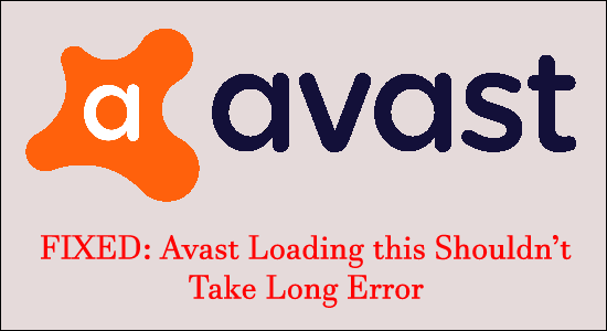 Avast loading this Shouldn’t Take Long Error