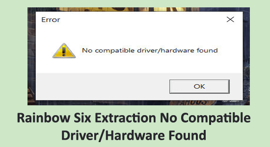 Rainbow Six Extraction No Compatible Driver/Hardware Found