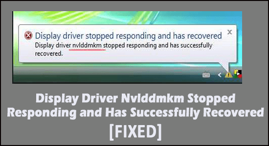display driver NvIddmkm Stopped responding and has successfully recovered