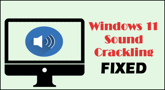 Windows 11 Sound Crackling 