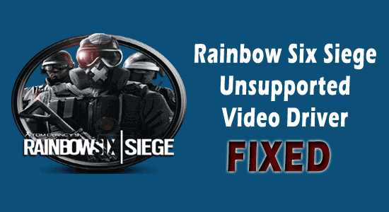 Rainbow Six Siege Unsupported Video Driver Issue