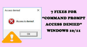 7 Fixes For “Command Prompt Access Denied” Windows 10/11