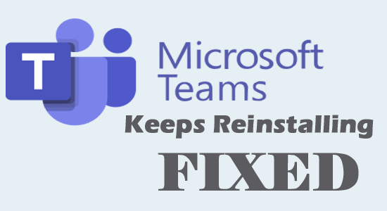 Microsoft Teams Keeps Reinstalling