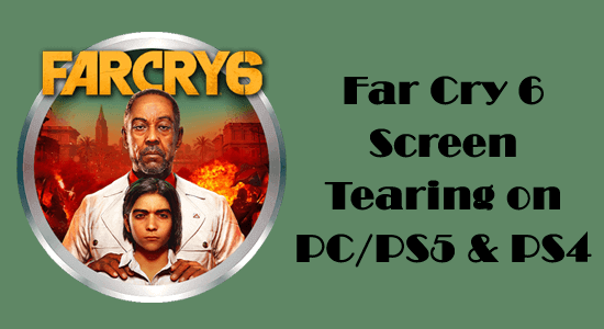 Far Cry 6 Screen Tearing on PC/PS5 & PS4