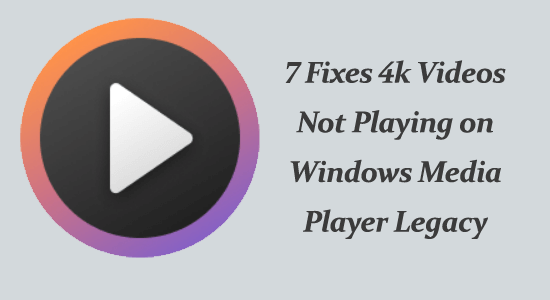 Can't Open and Play 4K in Windows Media Player- Fixed