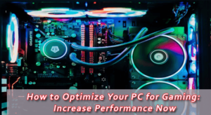 How to Optimize Your PC for Gaming: Increase Performance Now
